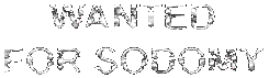 WANTED FOR SODOMY